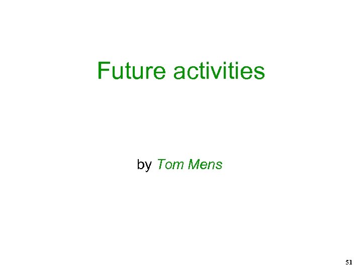 Future activities by Tom Mens 51 