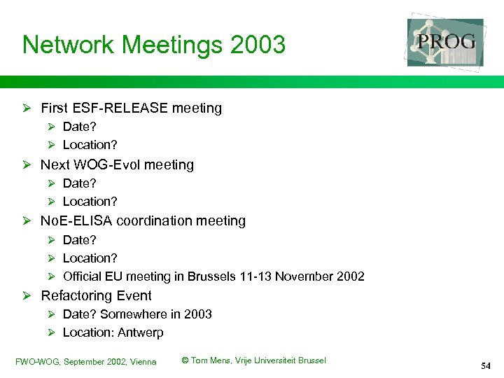 Network Meetings 2003 Ø First ESF-RELEASE meeting Ø Date? Ø Location? Ø Next WOG-Evol