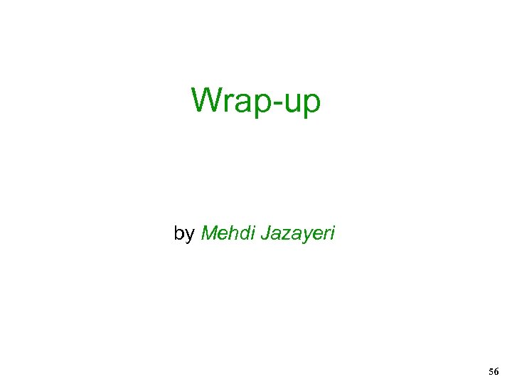 Wrap-up by Mehdi Jazayeri 56 