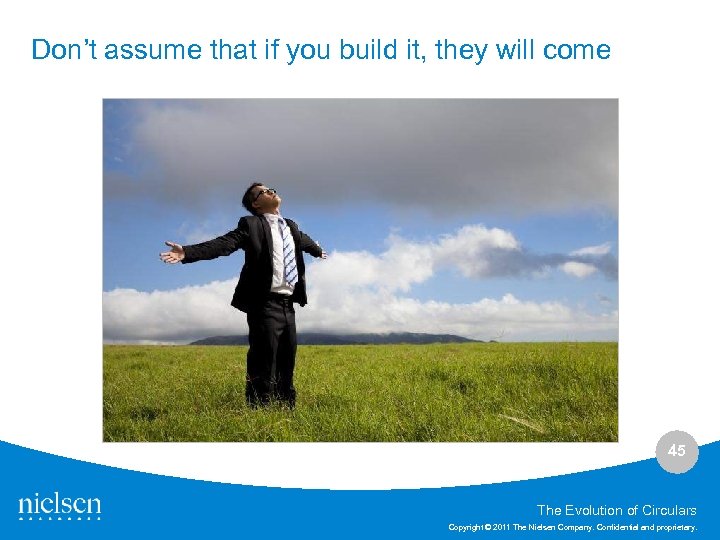 Don’t assume that if you build it, they will come 45 The Evolution of