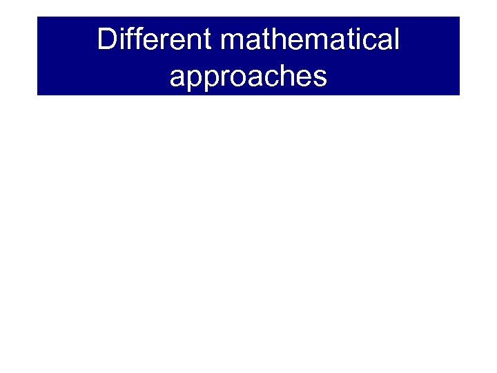 Different mathematical approaches 