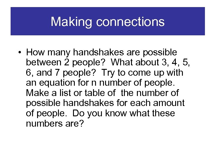 Making connections • How many handshakes are possible between 2 people? What about 3,