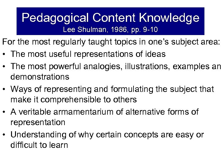 Pedagogical Content Knowledge Lee Shulman, 1986, pp. 9 -10 For the most regularly taught