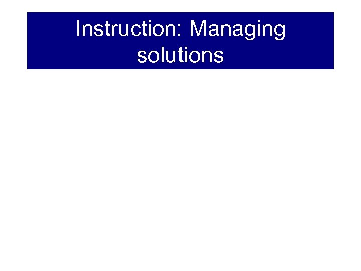 Instruction: Managing solutions 