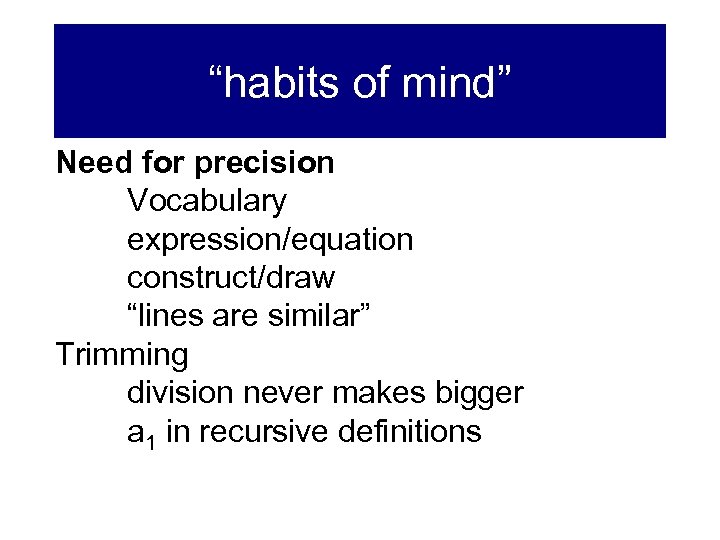 “habits of mind” Need for precision Vocabulary expression/equation construct/draw “lines are similar” Trimming division