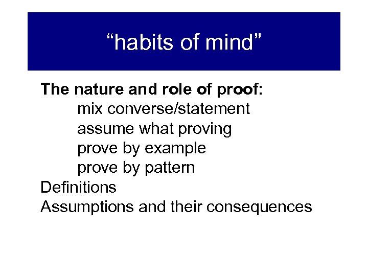 “habits of mind” The nature and role of proof: mix converse/statement assume what proving