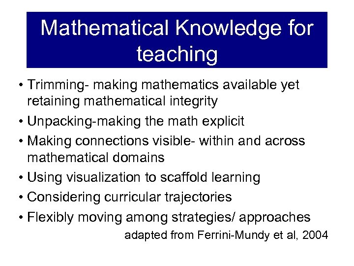 Mathematical Knowledge for teaching • Trimming- making mathematics available yet retaining mathematical integrity •