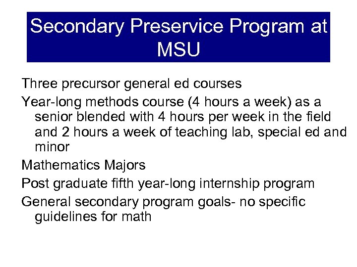 Secondary Preservice Program at MSU Three precursor general ed courses Year-long methods course (4