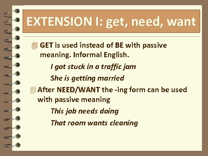 EXTENSION I: get, need, want 4 GET is used instead of BE with passive