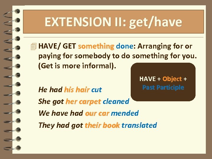 EXTENSION II: get/have More passive stuff 4 HAVE/ GET something done: Arranging for or