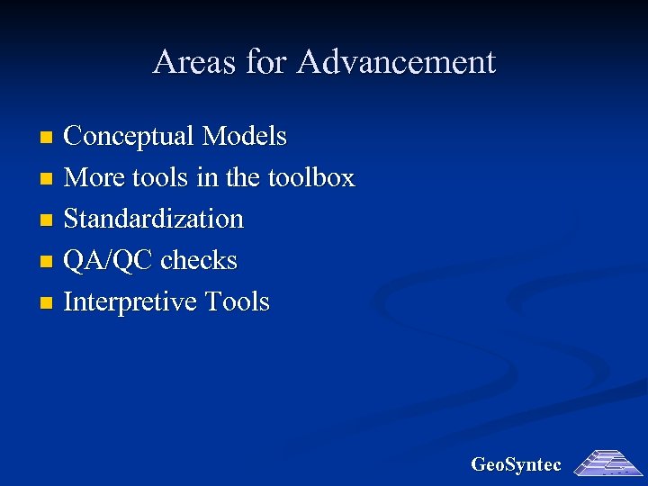 Areas for Advancement Conceptual Models n More tools in the toolbox n Standardization n