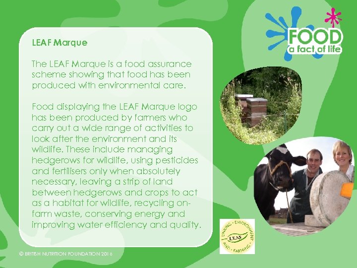 LEAF Marque The LEAF Marque is a food assurance scheme showing that food has
