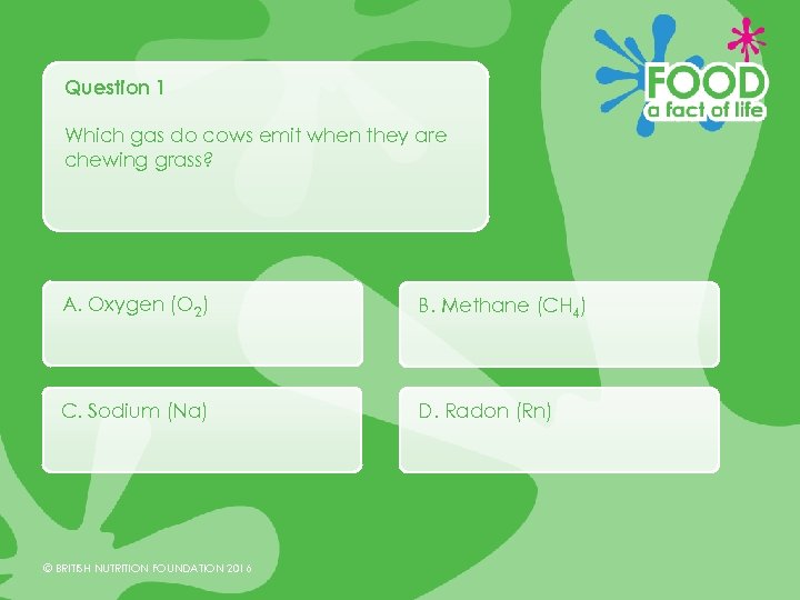 Question 1 Which gas do cows emit when they are chewing grass? A. Oxygen