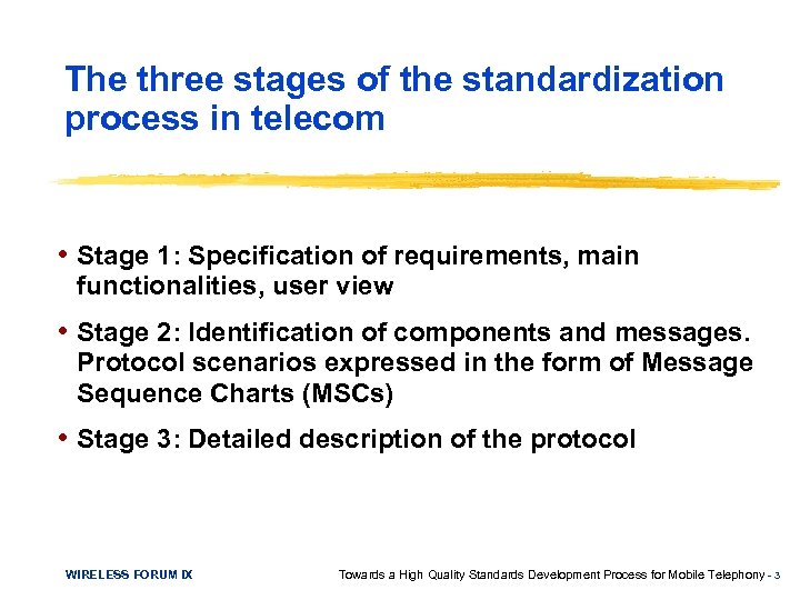 The three stages of the standardization process in telecom • Stage 1: Specification of