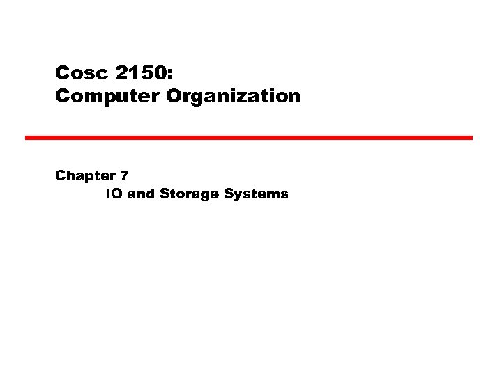 Cosc 2150: Computer Organization Chapter 7 IO and Storage Systems 