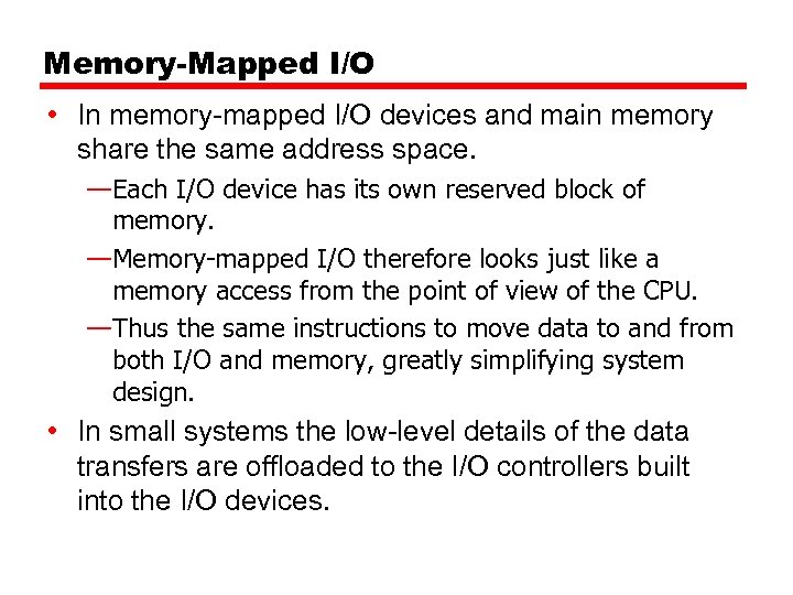 Memory-Mapped I/O • In memory-mapped I/O devices and main memory share the same address