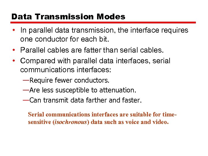 Data Transmission Modes • In parallel data transmission, the interface requires one conductor for