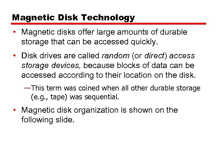 Magnetic Disk Technology • Magnetic disks offer large amounts of durable storage that can