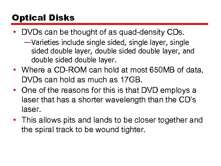 Optical Disks • DVDs can be thought of as quad-density CDs. —Varieties include single
