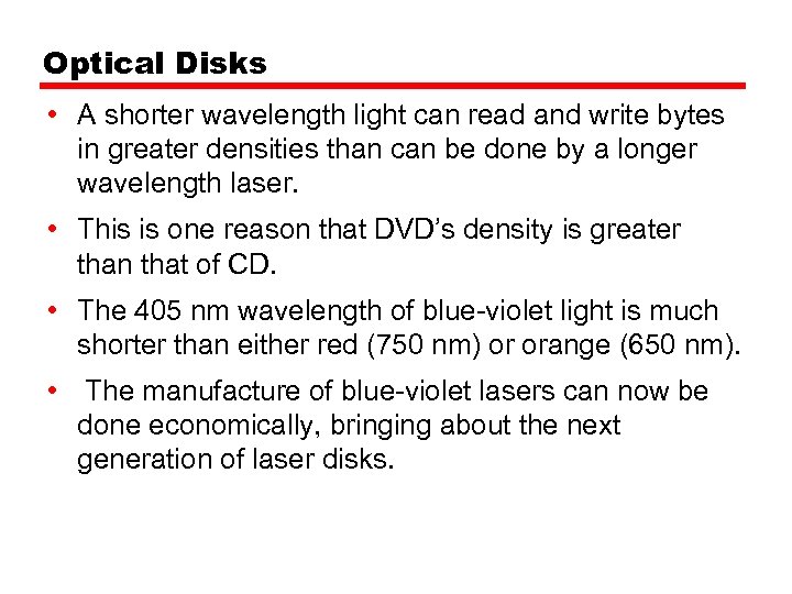 Optical Disks • A shorter wavelength light can read and write bytes in greater