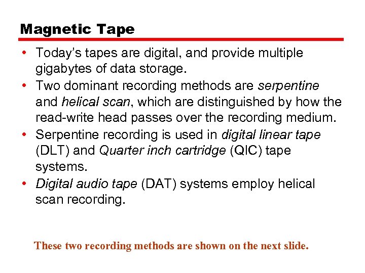 Magnetic Tape • Today’s tapes are digital, and provide multiple gigabytes of data storage.