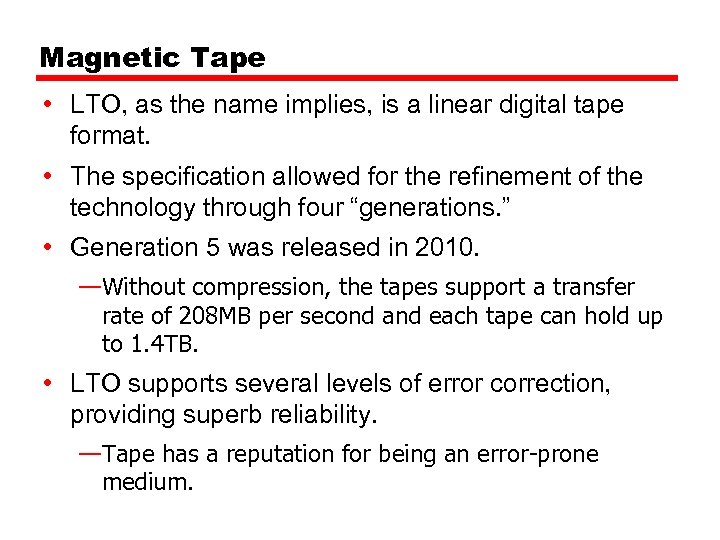 Magnetic Tape • LTO, as the name implies, is a linear digital tape format.