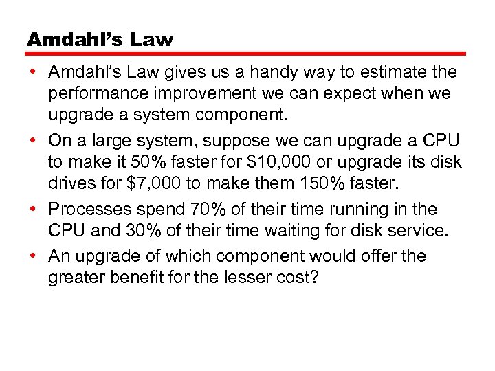 Amdahl’s Law • Amdahl’s Law gives us a handy way to estimate the performance