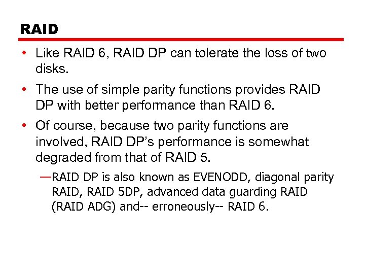 RAID • Like RAID 6, RAID DP can tolerate the loss of two disks.