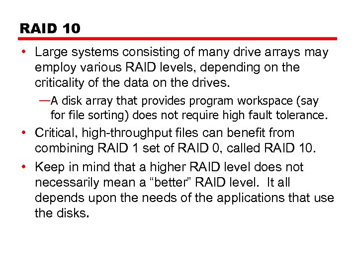 RAID 10 • Large systems consisting of many drive arrays may employ various RAID