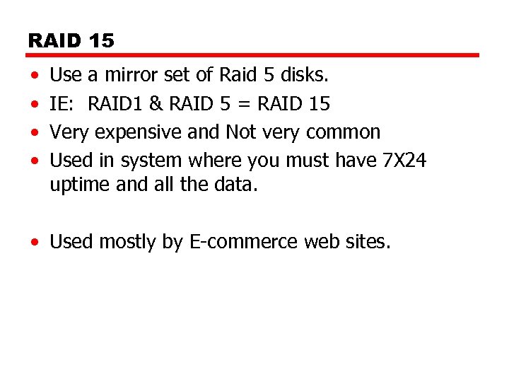 RAID 15 • • Use a mirror set of Raid 5 disks. IE: RAID