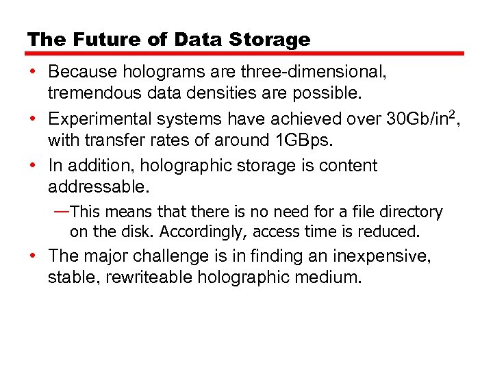 The Future of Data Storage • Because holograms are three-dimensional, tremendous data densities are