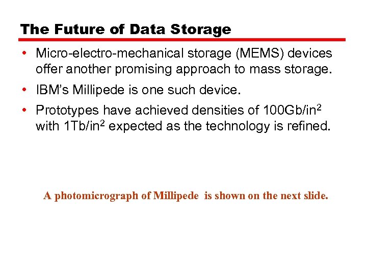 The Future of Data Storage • Micro-electro-mechanical storage (MEMS) devices offer another promising approach