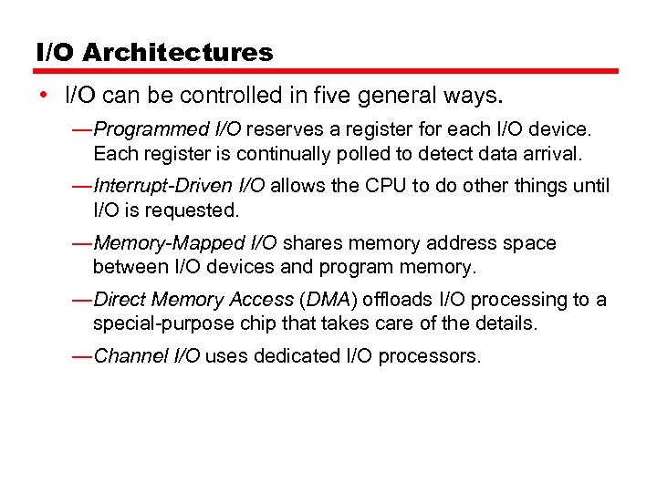 I/O Architectures • I/O can be controlled in five general ways. —Programmed I/O reserves