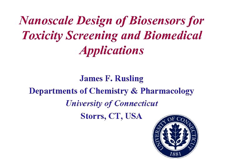 Nanoscale Design of Biosensors for Toxicity Screening and Biomedical Applications James F. Rusling Departments
