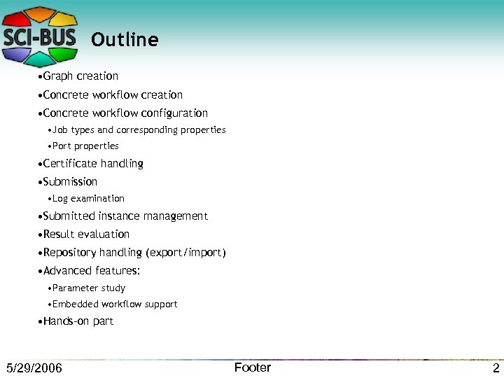 Outline • Graph creation • Concrete workflow configuration • Job types and corresponding properties