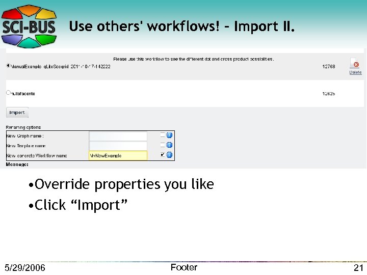 Use others' workflows! - Import II. • Override properties you like • Click “Import”