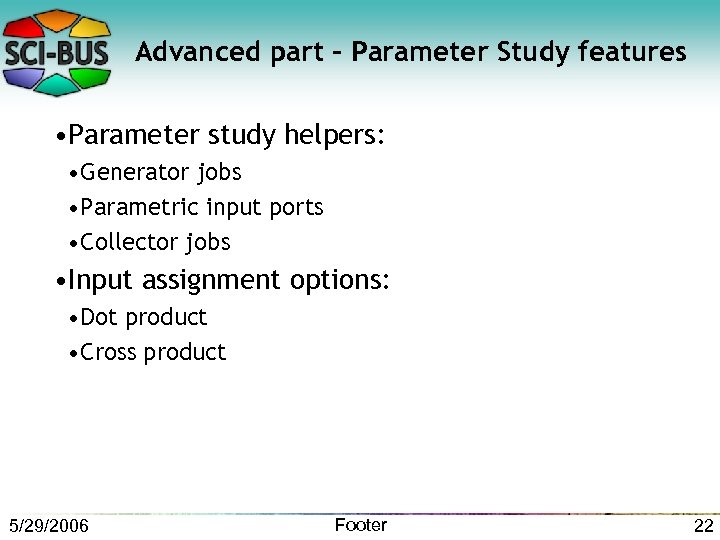 Advanced part – Parameter Study features • Parameter study helpers: • Generator jobs •