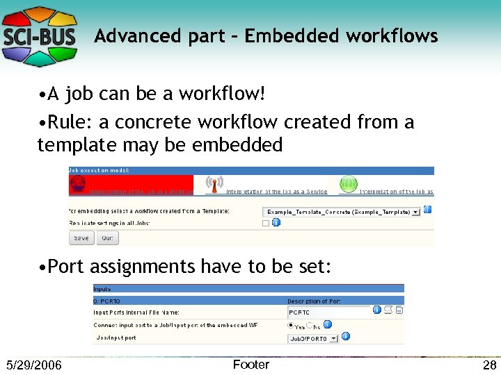 Advanced part – Embedded workflows • A job can be a workflow! • Rule: