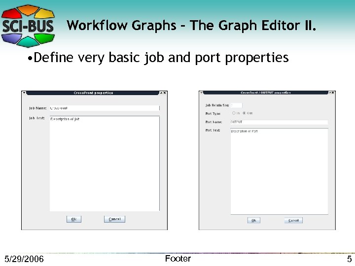 Workflow Graphs – The Graph Editor II. • Define very basic job and port