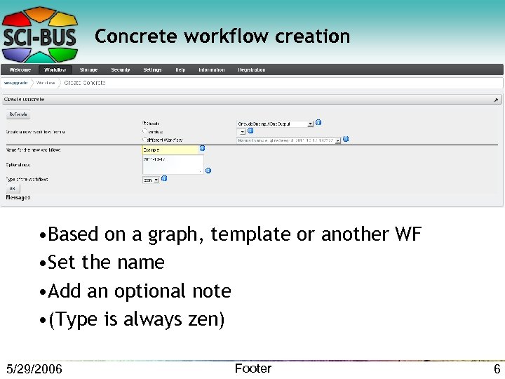 Concrete workflow creation • Based on a graph, template or another WF • Set