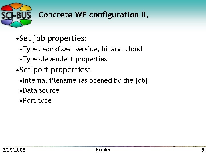 Concrete WF configuration II. • Set job properties: • Type: workflow, service, binary, cloud