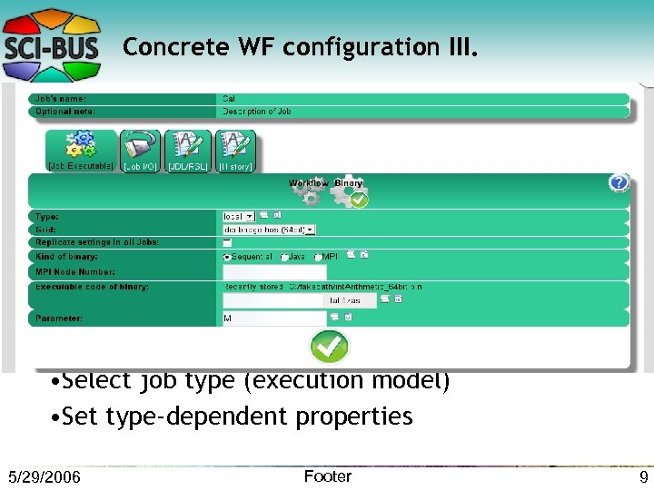 Concrete WF configuration III. • Select job type (execution model) • Set type-dependent properties
