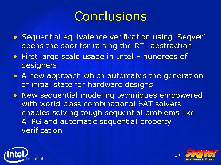 Conclusions • Sequential equivalence verification using ‘Seqver’ opens the door for raising the RTL