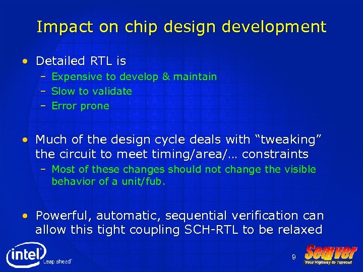 Impact on chip design development • Detailed RTL is – – – Expensive to