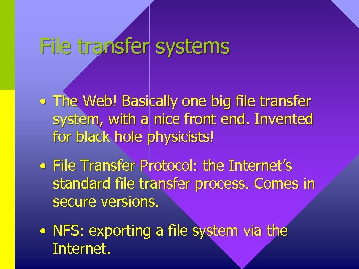 File transfer systems • The Web! Basically one big file transfer system, with a