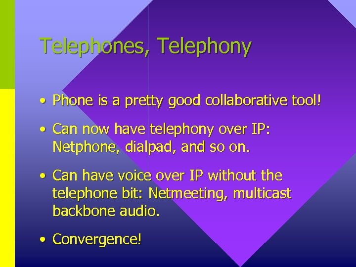 Telephones, Telephony • Phone is a pretty good collaborative tool! • Can now have