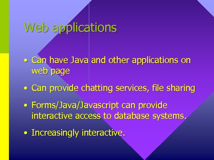 Web applications • Can have Java and other applications on web page • Can