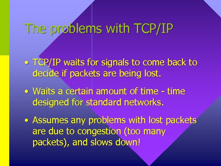 The problems with TCP/IP • TCP/IP waits for signals to come back to decide