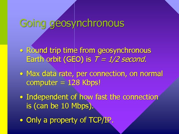 Going geosynchronous • Round trip time from geosynchronous Earth orbit (GEO) is T =