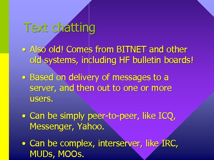 Text chatting • Also old! Comes from BITNET and other old systems, including HF